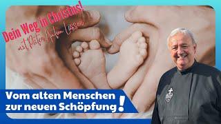 Pater Anton Lässer: Vom alten Menschen zur neuen Schöpfung! Dein Weg in Christus!