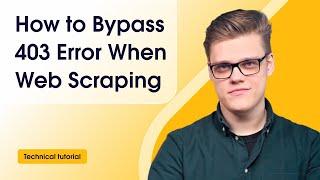 How to Bypass 403 Forbidden Error When Web Scraping: Tutorial