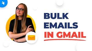 How to Send Bulk Emails in Gmail [Step-by-Step Guide]