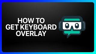 How To Get Keyboard Overlay On Streamlabs Tutorial