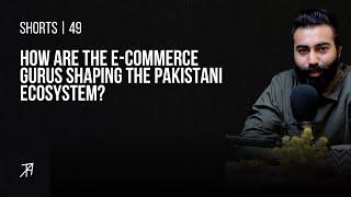 How Are the E-Commerce Gurus Shaping the Pakistani Ecosystem? Ft. Sheikh Sajawal ️ #talhaahad