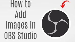 How to Add Images in OBS Studio