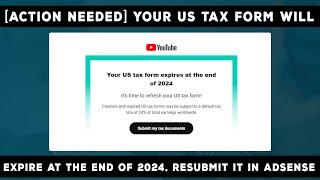 Fix : Your US tax form will expire at the end of 2024. Resubmit it in AdSense as soon as possible.