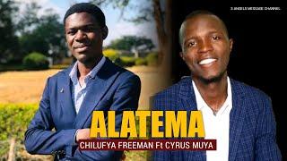 ALATEMA by Freeman Chilufya ft Cyrus Muya