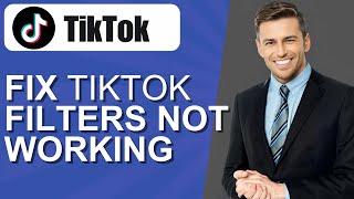 How to Fix Tiktok Filters Not Working