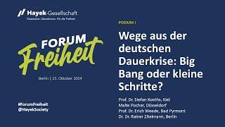 Forum Freiheit 2024 PODIUM I - Wege aus der deutschen Dauerkrise: Big Bang oder kleine Schritte?