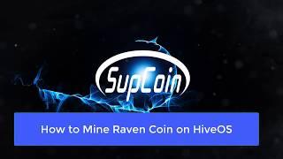 How to mine Raven Coin on HiveOS