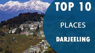 Top 10 Best Tourist Places to Visit in Darjeeling | India - English