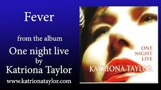 Fever - Katriona Taylor (Peggy Lee original, Official Music Video)