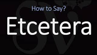 How to Pronounce Etcetera? (CORRECTLY) | Et Cetera, Etc. Pronunciation