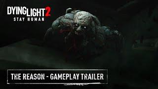 Dying Light 2 Stay Human - The Reason - Official Gameplay Trailer