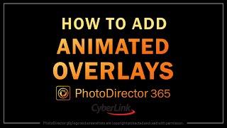 How to Add Animated Image Overlays in PhotoDirector 365