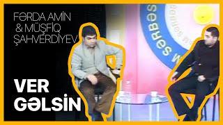 Fərda Amin və Müşfiq — Ver Gəlsin | Tam Sərbəst