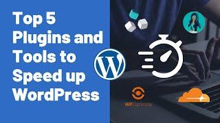 Top 5 Plugins and Tools to Speed Up WordPress