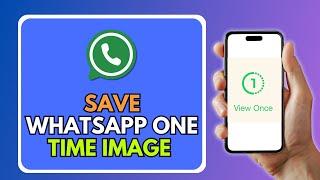 How To Save View Once Photos On WhatsApp