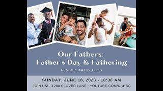 "Our Fathers: Father’s Day and Fathering” with Rev. Dr. Kathy Ellis (06/18/2023)