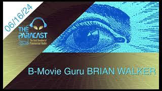 The Paracast: June 16, 2024 — B-Movie Guru Brian Walker