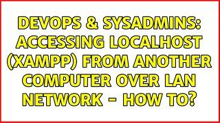 DevOps & SysAdmins: Accessing localhost (xampp) from another computer over LAN network - how to?