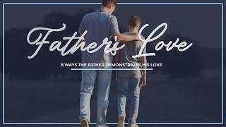 Fathers Love | 6 Ways The Father Demonstrates His Love | Part 2 | Phil Valdez