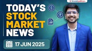 Today's Stock Market News - 17/6/2025 | Aaj ki Taaza Khabar