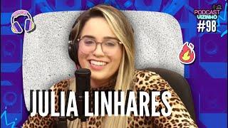 JULIA LINHARES - Podcast Vizinho #98