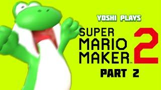 Yoshi plays - SUPER MARIO MAKER 2 !!! part 2