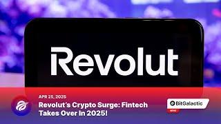 Revolut’s Crypto Surge: Fintech Takes Over in 2025! - BitGalactic News