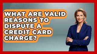 What Are Valid Reasons To Dispute A Credit Card Charge? - Consumer Laws For You