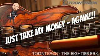 Just Take My Money - AGAIN!!! | Toontrack | The Eighties EBX For EZ Bass