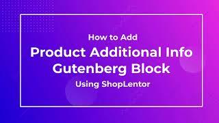 How to Add Product Additional Info Gutenberg Block Using the ShopLentor (formerly WooLentor)