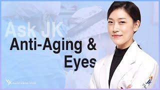 ASK JK: Anti-Aging and Eyes  || Plastic Surgery in Korea