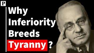 Alfred Adler: Why Inferiority Fuels the Drive for Power & Tyranny