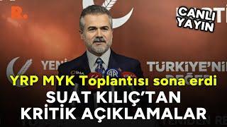 Yeniden Refah Partisi MYK sona erdi | Suat Kılıç'dan flaş açıklamalar #CANLI