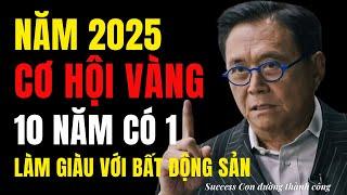 Năm 2025 cơ hội làm giàu 10 năm có 1 khi bất động sản bùng nổ