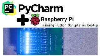 PyCharm Raspberry Pi - Running Python Scripts on Bootup