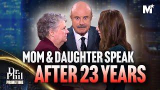 Dr. Phil: Mother and Daughter Speak After 23 YEARS Apart | Dr. Phil Primetime