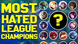 The Most HATED Champions in League - Chosen by YOU!