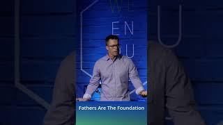 Fathers Are The Foundation