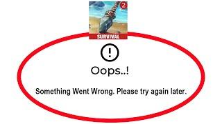 How To Fix Survival Island 2 Apps Oops Something Went Wrong Please Try Again Later Error