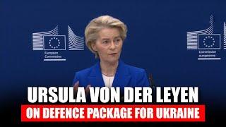 LIVE: European Commission President Ursula Von der Leyen briefs media on Defence package for Ukraine