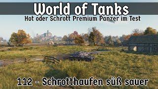 World of Tanks - HoS #08 - 112 - Schrotthaufen süß sauer