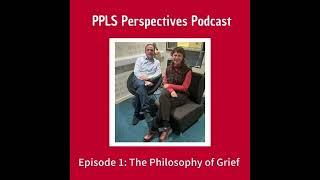 PPLS Perspectives Podcast - Episode 1 - The Philosophy of Grief