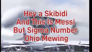 Hey a Skibidi And This Is Messi But Sigma Number Ohio Mewing (Meme)