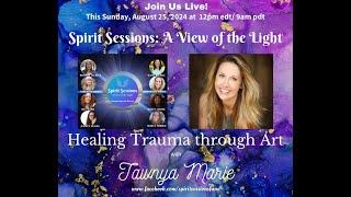 Spirit Sessions AVOTL Healing Trauma Through Art with Tanya Marie  S7E32