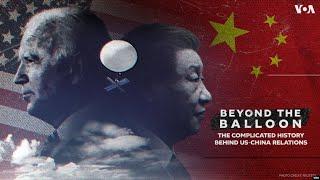 Beyond the Balloon: The Complicated History Behind US-China Relations | VOANews