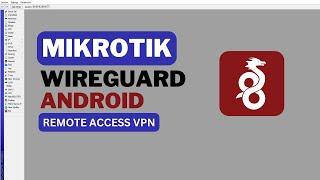 Setup MikroTik WireGuard VPN for Android (Remote Access)