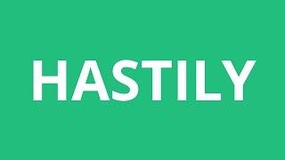 How To Pronounce Hastily - Pronunciation Academy