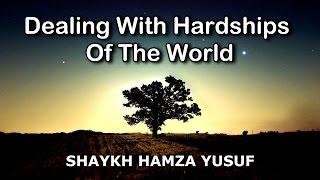 Dealing With Hardships of the World - Shaykh Hamza Yusuf