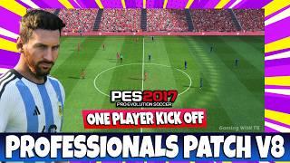 PES 2017 PROFESSIONALS PATCH V8 - NEXT GEN WITH ONE PLAYER KICK OFF