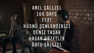 Anıl Şallıel | 166 Days feat. Deniz Taşar, Hüsnü Şenlendirici, Hasan Gözetlik, Batu Şallıel